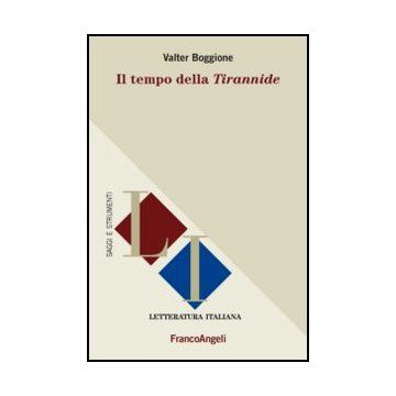 Il Tempo Della Tirannide  - Boggione Valter - Franco Angeli - 9788820403836 - Italiano, Letteratura, Storia E Critica: Letteratura Dal 1500 Al 1800