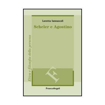 Scheler E Agostino - Iannascoli Loretta - Franco Angeli - 9788820404048 - Filosofia Occidentale Antica: Fino Al 500 D.c., Filosofia Occidentale: Dal 1900