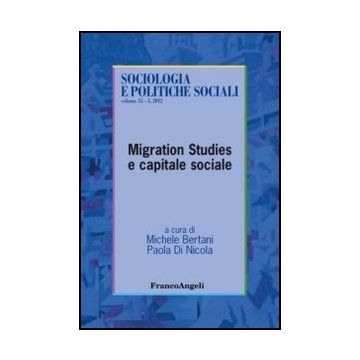 Migration Studies E Capitale Sociale - Bertani M. ; Di Nicola P.  - Franco Angeli - 9788820404055 - Migrazioni, Immigrazione, Emigrazione, Sociologia