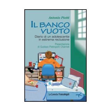 Il Banco Vuoto. Diario Di Un Adolescente In Estrema Reclusione  - Piotti Antonio - Franco Angeli - 9788820405113
