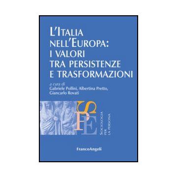 L'Italia nell'Europa: i valori tra persistenze e trasformazioni   - Pollini G. ; Pretto A. ; Rovati G.  - Franco Angeli - 9788820405724 - Ricerche E Statistiche Sociali