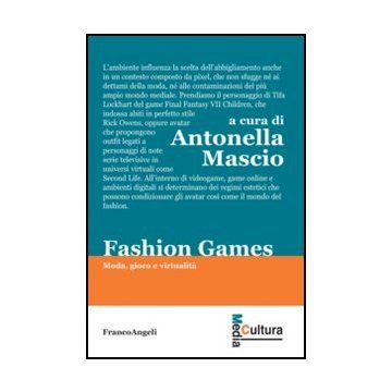 Fashion Games. Moda, Gioco E Virtualita' - Mascio A.  - Franco Angeli - 9788820405731