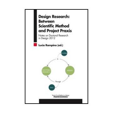Design Research: Between Scientific Method And Project Praxis. Notes On Doctoral Research In Design 2012 - Rampino L.  - Franco Angeli - 9788820405809 - Arte E Design Industriale E Commerciale