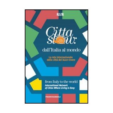 Città slow: dall'Italia al mondo. La rete internazionale delle città del buon vivere - Rur  - Franco Angeli - 9788820405892 - Comunita Urbane, Sociologia