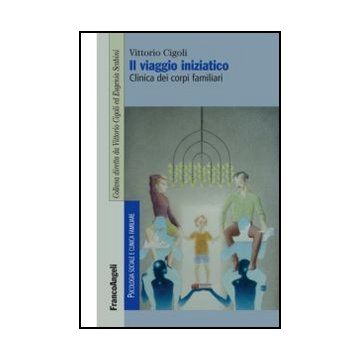 Il Viaggio Iniziatico. Clinica Dei Corpi Familiari 
