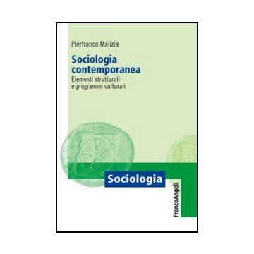 Sociologia Contemporanea. Elementi Strutturali E Programmi Culturali - Malizia Pierfranco - Franco Angeli - 9788820406752