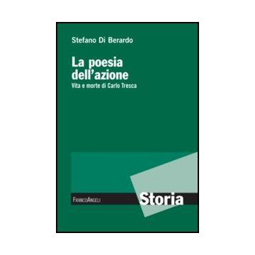 La Poesia Dell'azione. Vita E Morte Di Carlo Tresca 