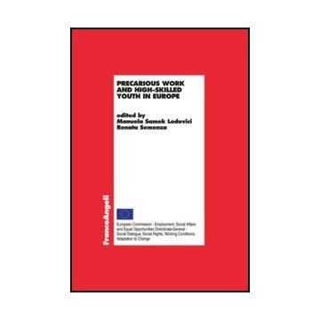 Precarious Work And High-skilled Youth In Europe - Samek Lodovici M. ; Semenza R.  - Franco Angeli - 9788820407377 - Gruppi Sociali In Base All'eta, Economia Del Lavoro