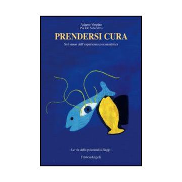 Prendersi Cura. Sul Senso Dell'esperienza Psicoanalitica - Vergine Adamo; De Silvestris Pia - Franco Angeli - 9788820408015 - Teoria Psicoanalitica (psicologia Freudiana)
