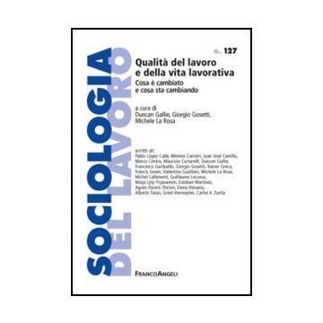 Qualita' Del Lavoro E Della Vita Lavorativa. Cosa E' Cambiato E Cosa Sta Cambiando - Gallie D. ; Gosetti G. ; La Rosa M.  - Franco Angeli - 9788820408329 - Sociologia Del Lavoro E Dell'impiego