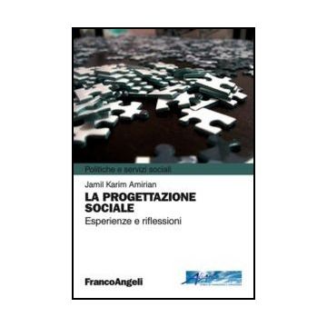 La Progettazione Sociale. Esperienze E Riflessioni  - Amirian Jamil K. - Franco Angeli - 9788820408336 - Assistenza Sociale E Servizi Sociali