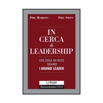 In Cerca Di Leadership. Che Cosa Ha Reso Grandi I Grandi Leader - Harkins Phil; Swift Phil - Franco Angeli - 9788820408411