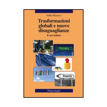 Trasformazioni Globali E Nuove Disuguaglianze. Il Caso Italiano - Perocco Fabio - Franco Angeli - 9788820408428 - Italia, Problemi E Processi Sociali, Sociologia