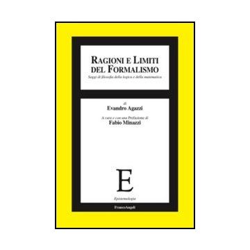 Ragioni E Limiti Del Formalismo. Saggi Di Filosofia Della Logica E Della Matematica - Agazzi Evandro - Franco Angeli - 9788820408626 - 20. Secolo, Filosofia Occidentale: Dal 1900, Filosofia: Logica, Filosofia Della Matematica