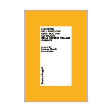 L’impatto dell’adozione degli IAS/IFRS sui bilanci delle imprese italiane quotate - Marchi L. ; Potito L.  - Franco Angeli - 9788820408831