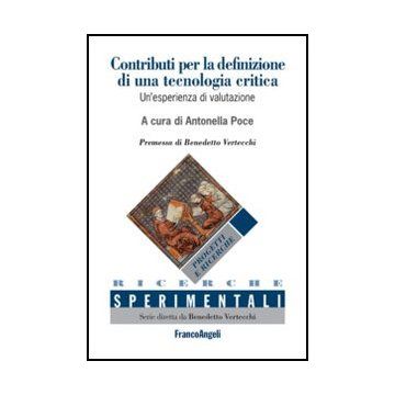 Contributi per la definizione di una tecnologia critica/Contributions for the definition of a critical technology. Un'esperienza di valutazione/An assessment study - Poce A.  - Franco Angeli - 9788820410063