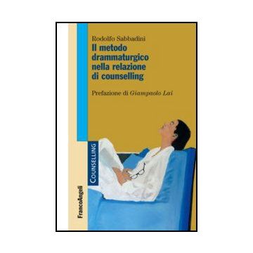 Il Metodo Drammaturgico Nella Relazione Di Counselling  - Sabbadini Rodolfo - Franco Angeli - 9788820410636