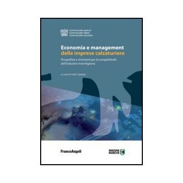 Economia E Management Delle Imprese Calzaturiere. Prospettive E Strumenti Per La Competitivita' Dell'industria Marchigiana - Cipriani C.  - Franco Angeli - 9788820410803