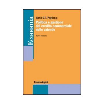 Politica E Gestione Del Credito Commerciale Nelle Aziende - Pagliacci Mario G. R. - Franco Angeli - 9788820411138