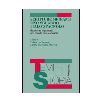 Scritture Migranti Uno Sguardo Italo-spagnolo. Escrituras Migrantes: Una Mirada  Italo-espanola. Ediz. Italiana E Spagnola - Caffarena F. ; Martinez Martin L.  - Franco Angeli - 9788820411497