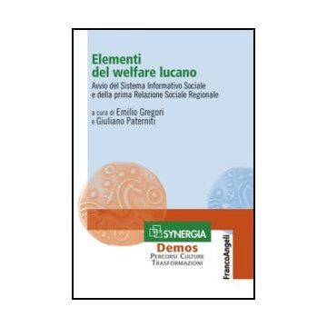 Elementi Del Welfare Lucano. Avvio Del Sistema Informativo Sociale E Della Prima Relazione Sociale Regionale - Gregori E. ; Paterniti G.  - Franco Angeli - 9788820411725