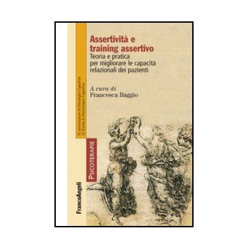 Assertività e training assertivo. Teoria e pratica per migliorare le capacità relazionali dei pazienti