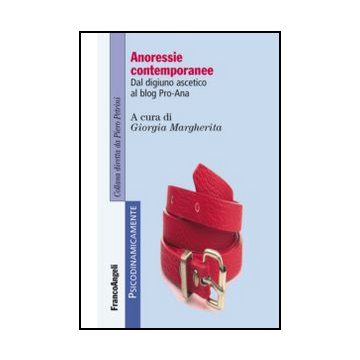 Anoressie Contemporanee. Dal Digiuno Ascetico Ai Blog Pro-ana - Margherita G.  - Franco Angeli - 9788820412548