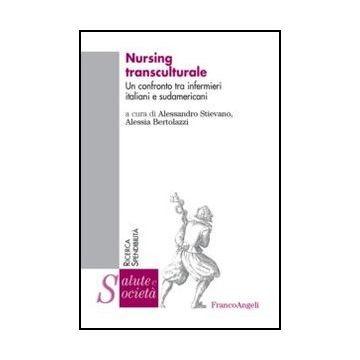 Nursing Transculturale. Un Confronto Tra Infermieri Italiani E Sudamericani - Bertolazzi A. ; Stievano A.  - Franco Angeli - 9788820412616 - Infermieristica, Sociologia Della Medicina
