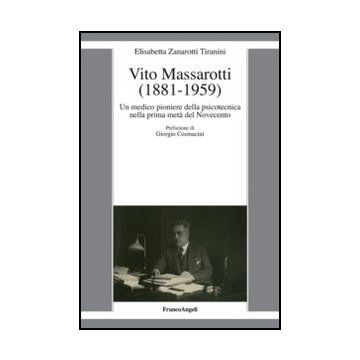 Vito Massarotti (1881-1959). Un medico pioniere della psicotecnica nella prima metà del Novecento - Zanarotti Tiranini Elisabetta - Franco Angeli - 9788820412715 - Biografie Generali