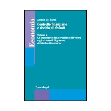 Controllo finanziario e rischio di default. Vol. II. La prospettiva della creazione del valore e gli strumenti di governo del rischio finanziario - Del Pozzo Antonio - Franco Angeli - 9788820413194 - Gestione Contabile E Tenuta Dei Libri Contabili