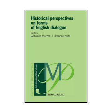 Historical Perspectives On Forms Of English Dialogue - Mazzon G. ; Fodde L.  - Franco Angeli - 9788820413842 - Linguistica