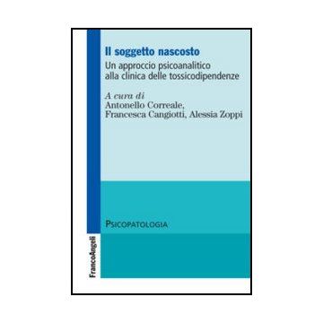 Il soggetto nascosto. Un approccio psicoanalitico alla clinica delle tossicodipendenze