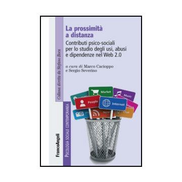 La prossimità a distanza. Contributi psico-sociali per lo studio degli usi, abusi e dipendenze nel Web 2.0  - Cacioppo M. ; Severino S.  - Franco Angeli - 9788820414320 - Psicologia Sociale, Di Gruppo O Collettiva