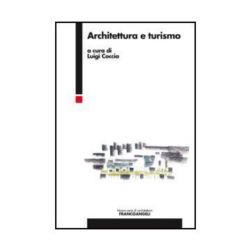 Architettura E Turismo - Coccia L.  - Franco Angeli - 9788820414474 - Architettura: Pratica Professionale