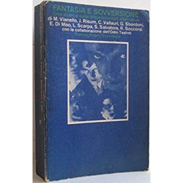 Fantasia E Sovversione. Una Ricerca Sulle Organizzazioni Alternative - Vianello; Di Meo; Risum; Salvatore; Sbordoni; Scarpa; Soccorsi; Vallauri - Franco Angeli - 9788820415259