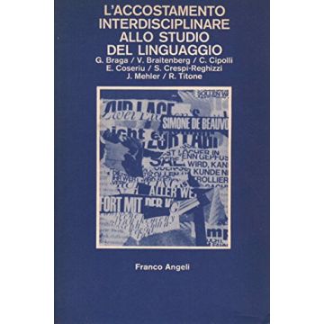 L' Accostamento Interdisciplinare Allo Studio Del Linguaggio  - Braga; Braitenberg; Cipolli; Coseriu; Crespi-reghizzi; Mehler; Titone - Franco Angeli - 9788820417345