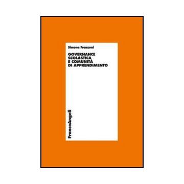 Governance Scolastica E Comunita' Di Apprendimento - Franzoni Simona - Franco Angeli - 9788820417604