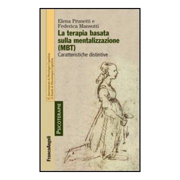La terapia basata sulla mentalizzazione (MBT). Caratteristiche distintive - Prunetti Elena; Mansutti Federica - Franco Angeli - 9788820419196