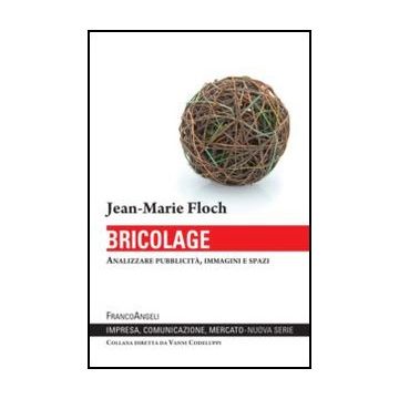 Bricolage. Analizzare Pubblicita', Immagini E Spazi - Floch Jean-Marie - Franco Angeli - 9788820419325