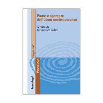 Paure E Speranze Dell'uomo Contemporaneo - Nano D.  - Franco Angeli - 9788820419363