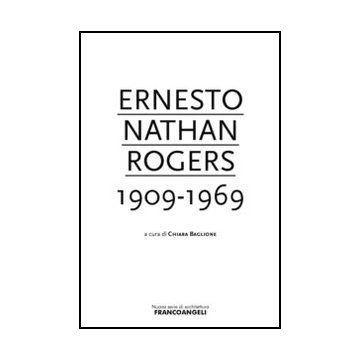 Ernesto Nathan Rogers 1909-1969 - Baglione C.  - Franco Angeli - 9788820419424