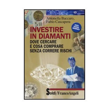 Investire In Diamanti. Dove Cercare E Cosa Comprare Senza Correre Rischi - Baccaro Antonella; Cascapera Fabio - Franco Angeli - 9788820419448