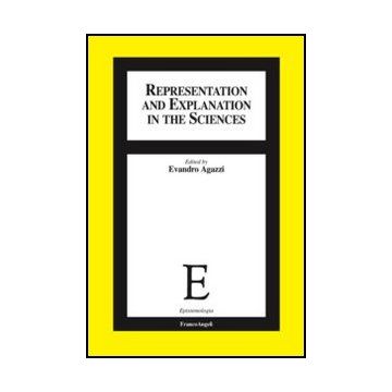 Representation And Explanation In The Sciences Conference Of The International Academy Of Philosophy Of Science. (louvainapril 2011) - Agazzi E.  - Franco Angeli - 9788820420130