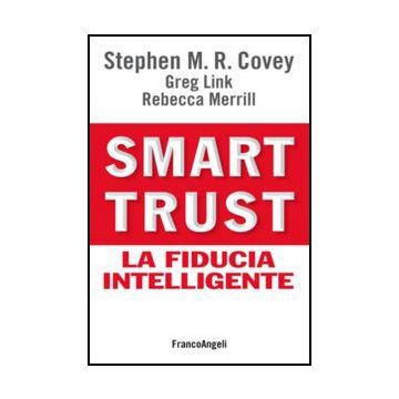Smart Trust. La Fiducia Intelligente - Covey; Link; Merrill - Franco Angeli - 9788820420536