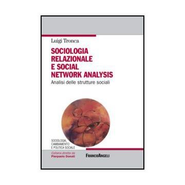 Sociologia Relazionale E Social Network Analysis. Analisi Delle Strutture Social - Tronca - Franco Angeli - 9788820420574