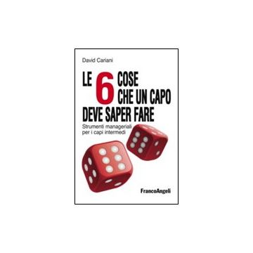 6 Cose Che Un Capo Deve Saper Fare. Strumenti Manageriali Per I Capi Intermedi - Cariani David - Franco Angeli - 9788820420703