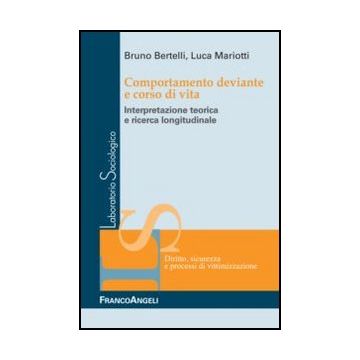 Comportamento Deviante E Corso Di Vita. Interpretazione Teorica E Ricerca Longit Longitudinale - Bertelli Bruno; Mariotti Luca - Franco Angeli - 9788820420796