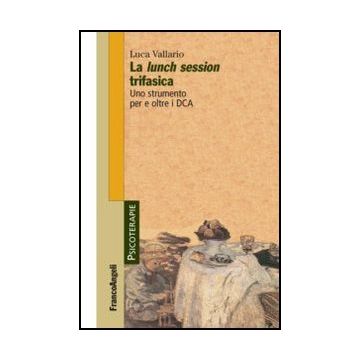 La Lunch Session Trifasica. Uno Strumento Per E Oltre I Dca  - Vallario Luca - Franco Angeli - 9788820420895