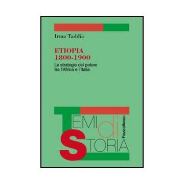 Etiopia 1800-1900. Le Strategie Del Potere Tra L'africa E L'italia - Taddia Irma - Franco Angeli - 9788820421779