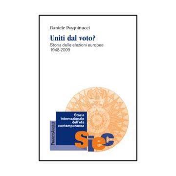Uniti Dal Voto? Storia Delle Elezioni Europee 1948-2009 - Pasquinucci Daniele - Franco Angeli - 9788820421847